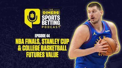 Dimers sports betting podcast Ep. 44: best value in NBA Finals, NHL Stanley Cup and College Basketball Championship markets