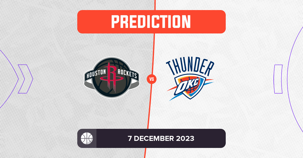 Rockets Vs Thunder Prediction And NBA Tips - 7 December 2023