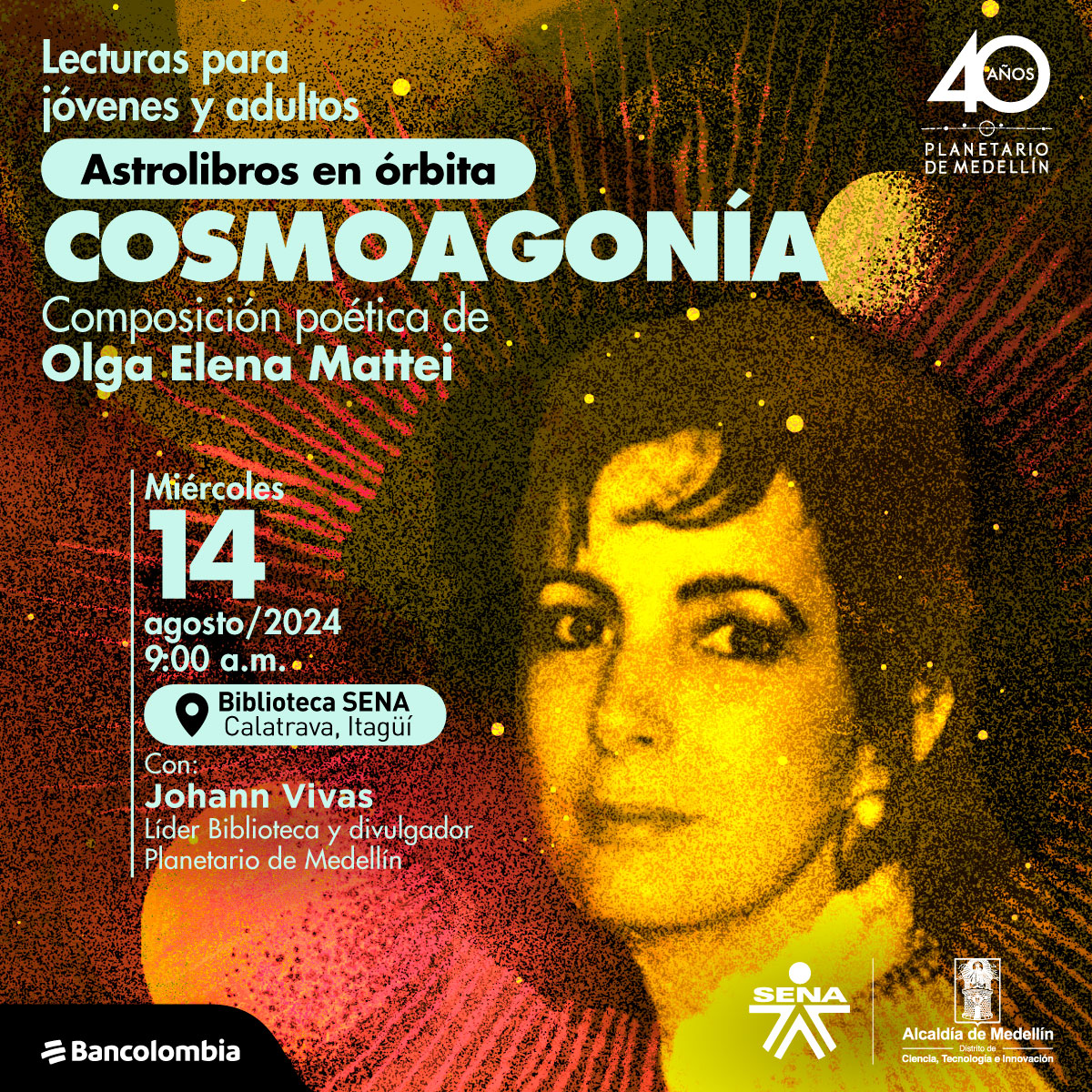 Collage. En el centro de la imagen en primer plano y de medio perfil una mujer con rostro delgado, ojos grandes y cabello oscuro. Al rededor de ella varias líneas que parecen destellos y algunos círculos. En la parte izquierda de la imagen un texto que dice: "Lecturas para jóvenes y adultos. Astrolibros en órbita. Cosmoagonía, composición poética de Olga Elena Mattei. Miércoles 14 de agosto de 2024 a las 9 de la mañana en el Biblioteca SENA, Calatrava, Itagüí. Con: Johann Vivas, líder Biblioteca y divulgador Planetario de Medellín".