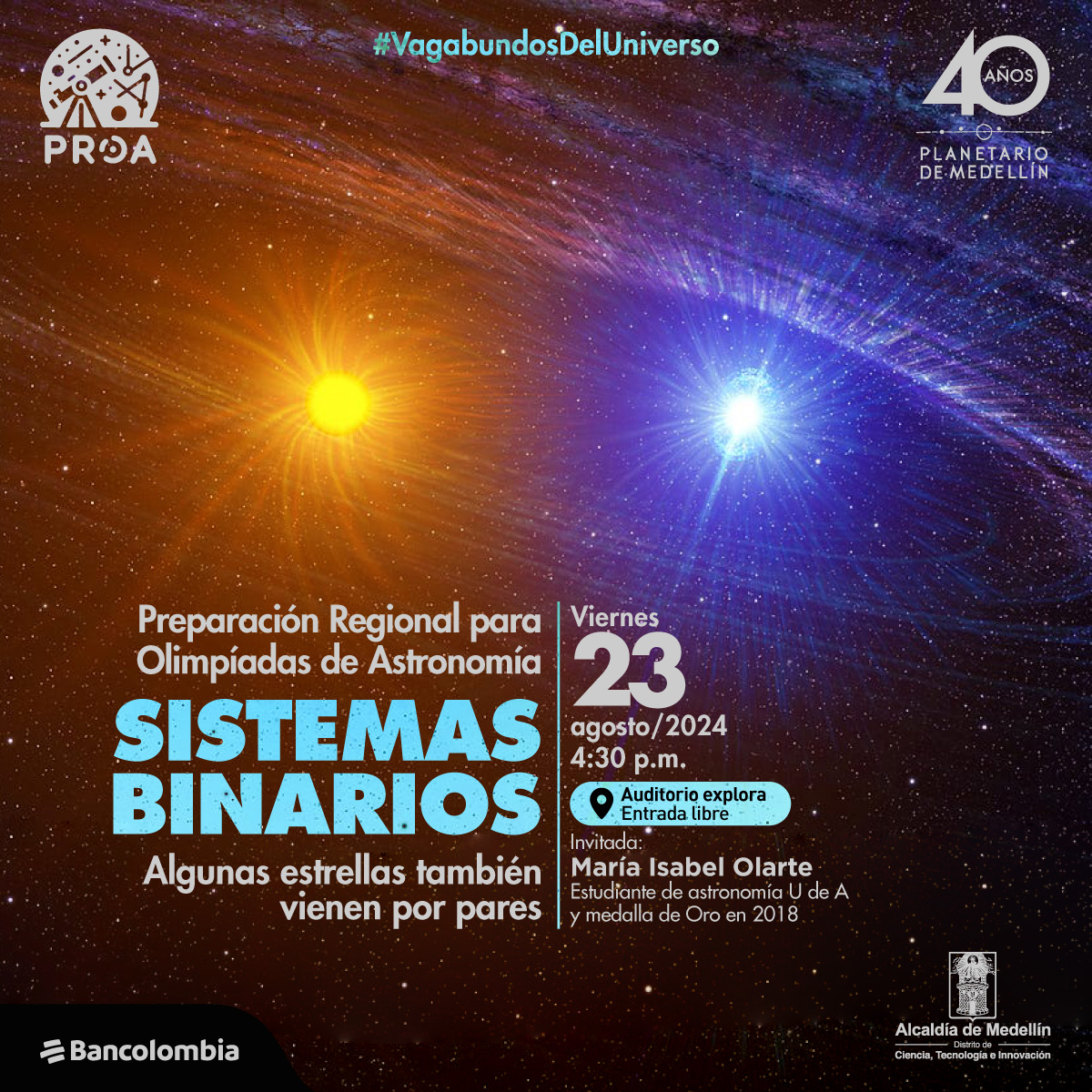 Ilustración de un sistema estelar binario con dos estrellas, una amarilla y una azul, rodeadas de un fondo espacial lleno de estrellas y colores vibrantes. El texto dice: "Preparación Regional para Olimpiadas de Astronomía. Sistemas binarios. Algunas estrellas también vienen por pares. Viernes 23 agosto/2024 4:30 p.m. Auditorio Explora. Entrada libre. Invitada: María Isabel Olarte, estudiante de astronomía U de A y medalla de oro en 2018".