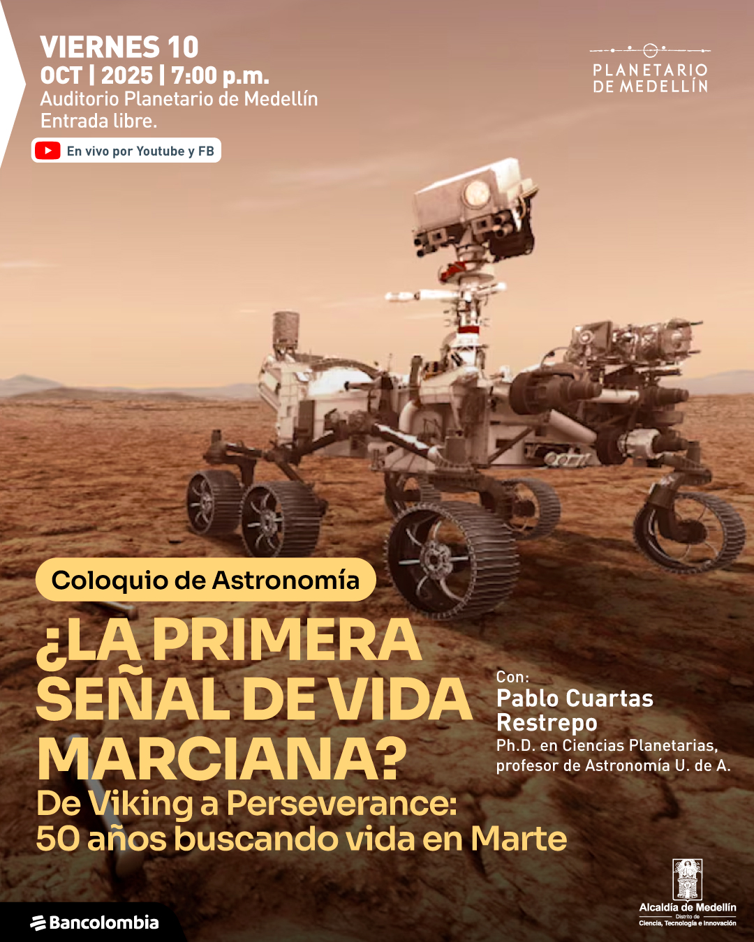 Fotografía e ilustración combinadas. Se observa un vehículo explorador sobre una superficie rojiza que representa el paisaje marciano, con montañas al fondo y un cielo anaranjado. En la parte superior izquierda aparece el texto: "Viernes 10 octubre 2025 a las 7:00 de la noche. Auditorio Planetario de Medellín. Entrada libre. En vivo por Youtube y Facebook". En la parte central, dentro de un recuadro, se lee: "Coloquio de Astronomía ¿La primera señal de vida marciana? De Viking a Perseverance: 50 años buscando vida en Marte". A la derecha, un texto indica: "Con: Pablo Cuartas Restrepo, doctor en Ciencias Planetarias, profesor de Astronomía U. de A.". En la parte inferior aparecen identificadores institucionales.