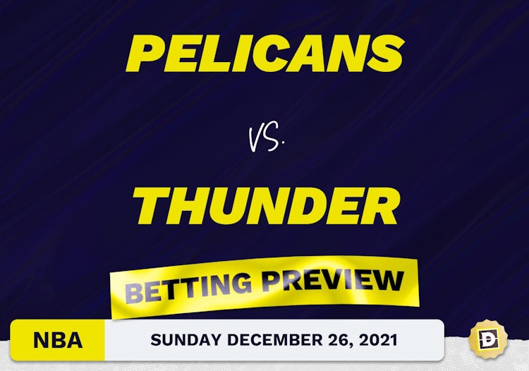 Pelicans vs. Thunder Predictions and Odds - Dec 26, 2021