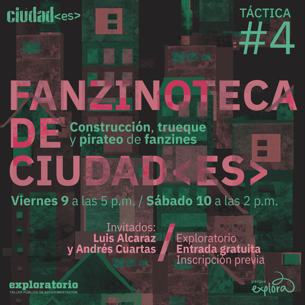 Ven al Exploratorio del Parque Explora y construye tu fanzinoteca. Trae tus fanzines para intercambiar y fotocopiar. Sobre la imagen, un texto que dice: "Fanzinoteca de ciudad<es>. Taller de construcción de fanzinoteca, trueque y pirateo de fanzines. Viernes 9 y sábado 10 de febrero. Entrada libre"