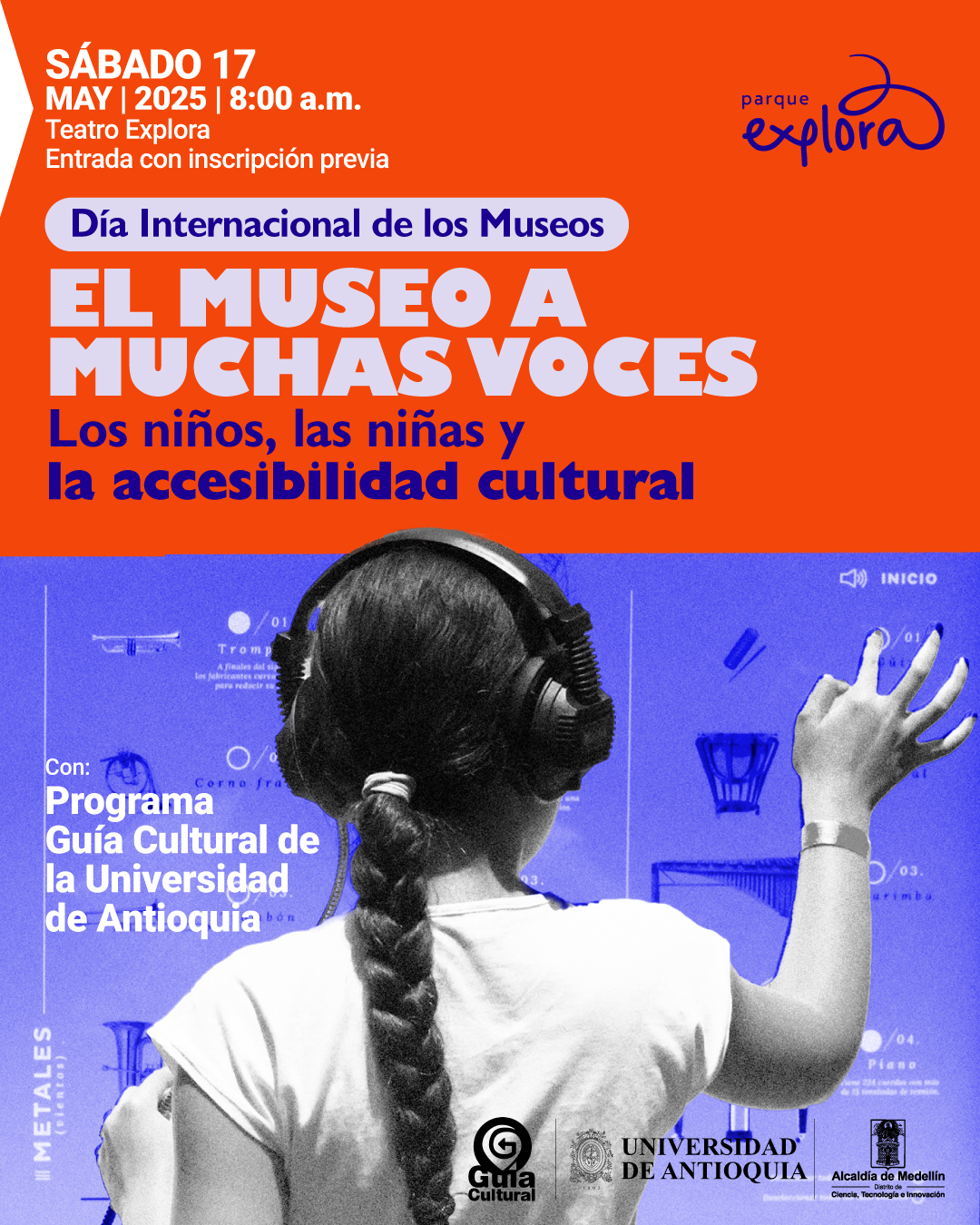 Fotografía intervenida digitalmente. En la parte inferior de la imagen, se observa una niña de espaldas, con una trenza larga, auriculares grandes y camiseta clara. Ella interactúa con una pantalla táctil azul que muestra esquemas de instrumentos musicales, textos y un botón que dice "Inicio". En la parte superior izquierda aparece el texto: "Sábado 17 de mayo de 2025 a las ocho de la mañana. Teatro Explora. Entrada con inscripción previa". Debajo, un recuadro contiene el texto: "Día Internacional de los Museos". Más abajo, se lee: "El museo a muchas voces. Los niños, las niñas y la accesibilidad cultural". En la parte inferior izquierda, el texto: "Con: Programa Guía Cultural de la Universidad de Antioquia".