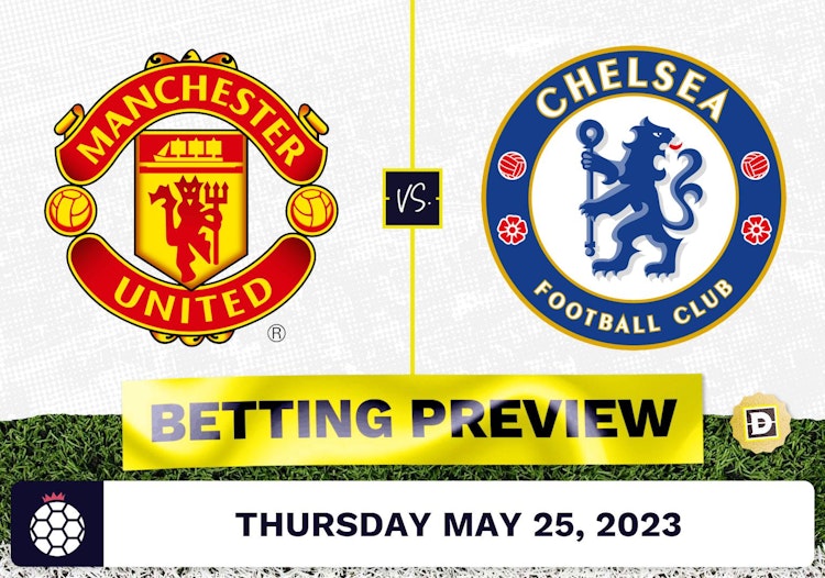 Manchester United vs. Chelsea Prediction and Odds - May 25, 2023