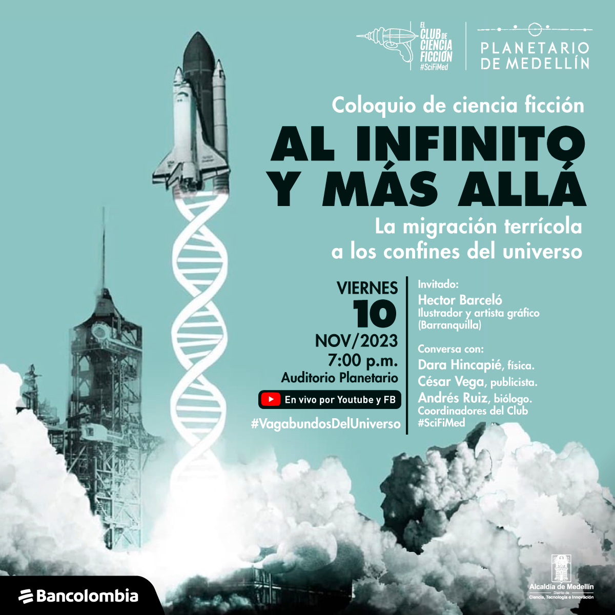 Ilustración. Sobre un fondo azul, en el cielo se ve un transbordador espacial que vuela verticalemnte y deja detrás una estela con forma de adn. En la parte inferior, a los lados, se ve el humo que dejó al despegar. Sobre la imagen hay texto que dice: "coloquio de ciencia ficción al infinito y más allá, la migración terrícola a los confines del universo. Viernes 10 de noviembre de 2023 a las siete de la noche en el auditorio planetario. En vivo por Youtube y Facebook. Invitado: Hector Barceló, ilustrador y artista gráfico (Barranquilla). Conversa con Dara Hincapié, física, César Vega, publicista, Andrés Ruiz, biólogo. Coordinadores del club SciFi med