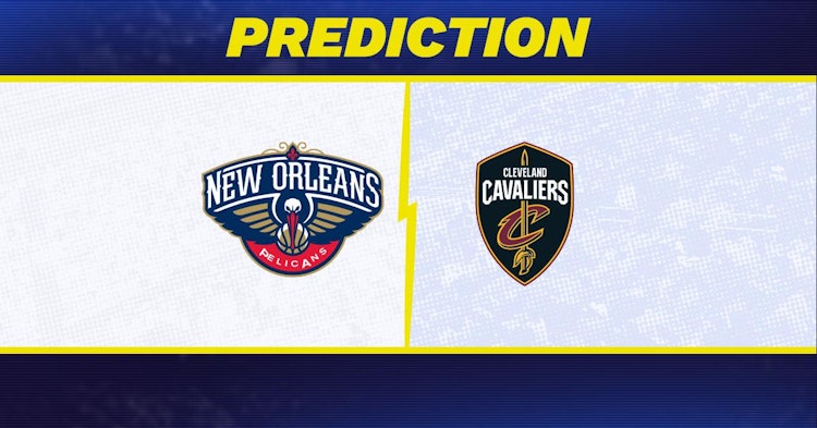 New Orleans Pelicans-Cleveland Cavaliers Predictions and Game Preview.