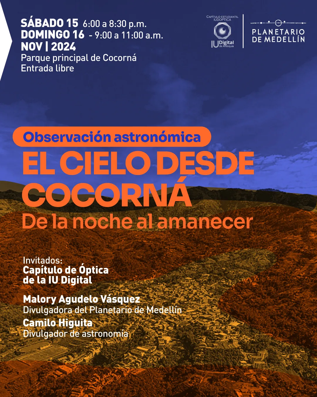 Afiche. En la parte inferior se observa una vista aérea de un municipio rodeado de montañas, iluminado con tonos cálidos. En la parte superior, el cielo presenta un degradado azul oscuro que sugiere el anochecer. En el centro, un recuadro naranja contiene el texto: «Observación astronómica». Debajo, en letras grandes: «El cielo desde Cocorná». Más abajo: «De la noche al amanecer». En la parte superior izquierda se lee: «Sábado quince, de seis a ocho y treinta de la noche. Domingo dieciséis, de nueve a once de la mañana. Noviembre de dos mil veinticuatro. Parque principal de Cocorná. Entrada libre». En la parte inferior se detalla: «Invitados: Capítulo de Óptica de la IU Digital. Malory Agudelo Vásquez, divulgadora del Planetario de Medellín. Camilo Higuita, divulgador de astronomía».