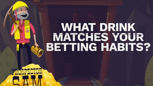 Prospector Sam - What Drink Matches Your Betting Habits?