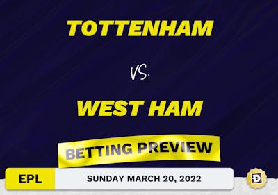 Tottenham vs. West Ham Predictions and Odds - Mar 20, 2022