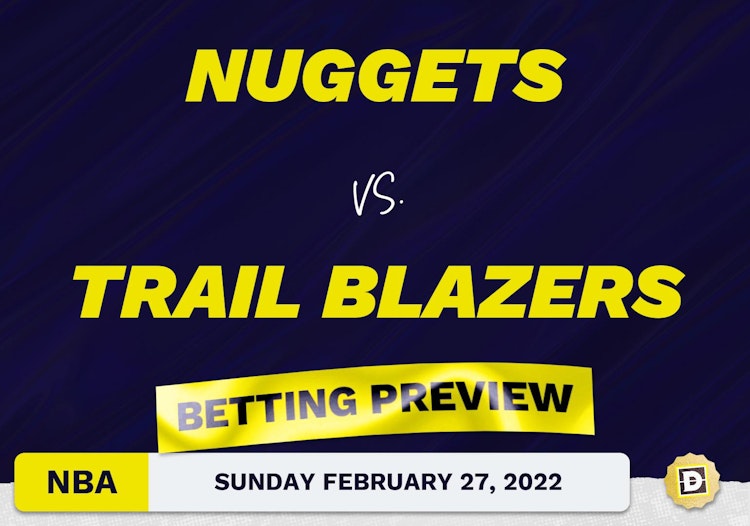 Nuggets vs. Trail Blazers Predictions and Odds - Feb 27, 2022