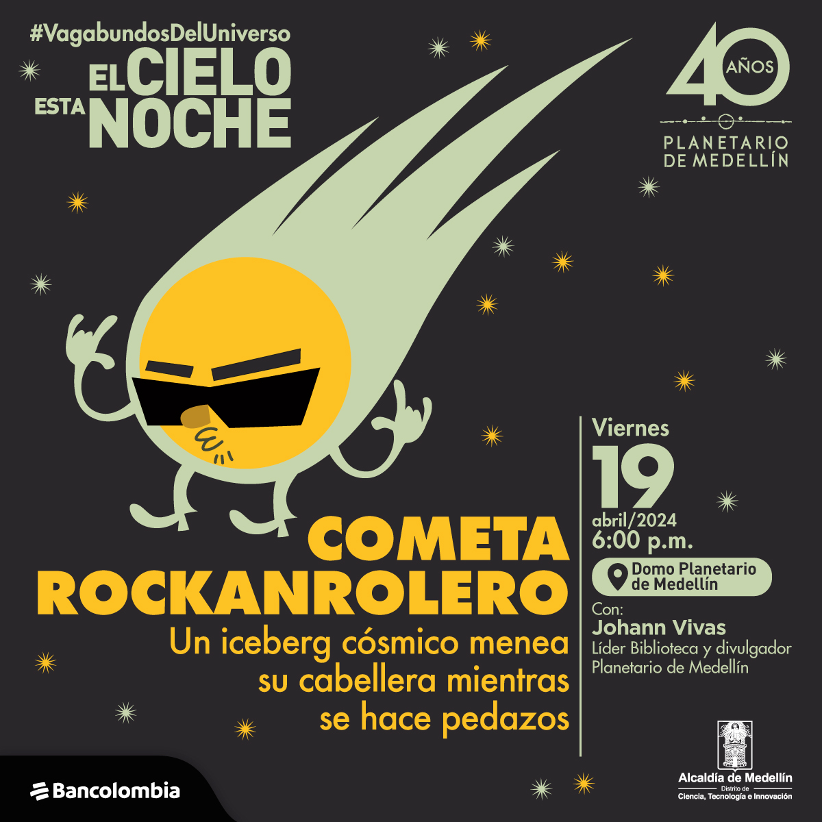 Ilustración. Sobre un fondo estrellado aparece un cometa personificado con manos y pies, una bola amarilla de la que sale una estela grisácea que parece cabello, tiene gafas oscuras, la boca fruncida y con ambas manos hace un gesto en que solo tiene arriba índice, meñique y pulgar. En la parte inferior de la imagen un texto que dice: "#VagabundosDelUniverso. El cielo esta noche. Cometa rockanrolero. Un iceberg cósmico menea su cabellera mientras se hace pedazos. Viernes 19 de abril de 2024 a las 6 de la tarde. Domo Planetario de Medellín. Con Johann Vivas, líder Biblioteca y divulgador Planetario de Medellín".
