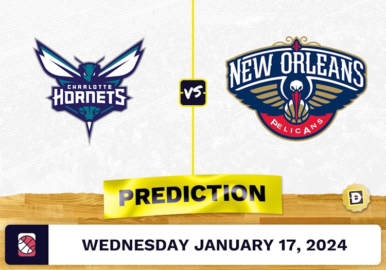 Charlotte Hornets vs. New Orleans Pelicans Prediction, Odds, NBA Picks [1/17/2024]