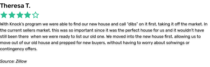 Theresa T., 5 stars. With Knock's program we were able to find our new house and call