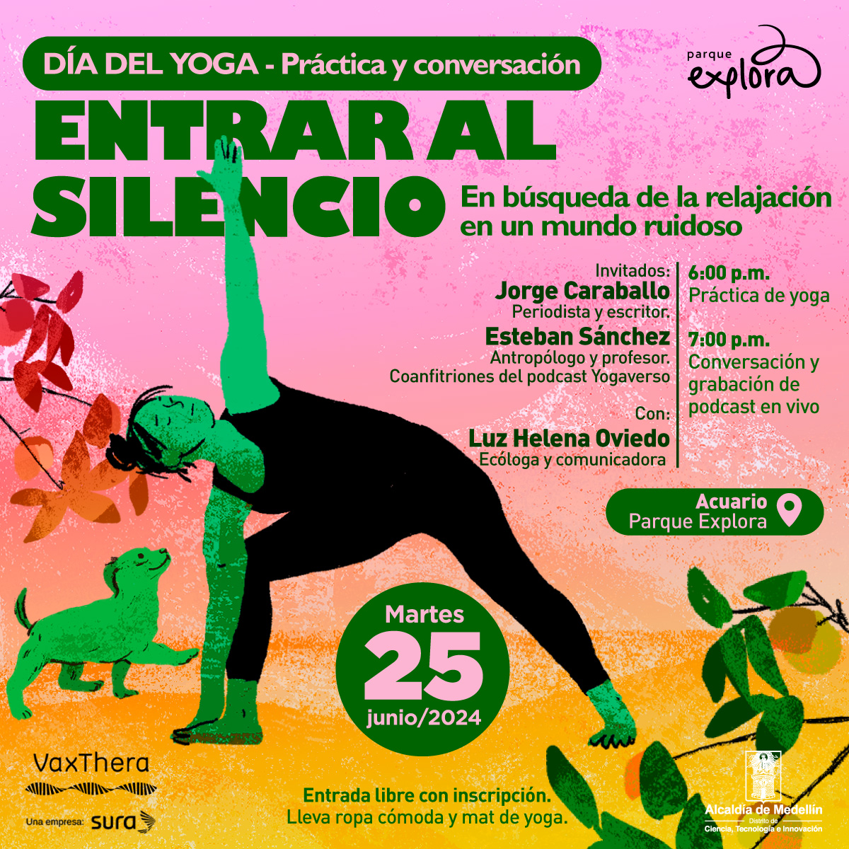 Ilustración. Una persona practicando yoga en una postura con un perro verde cercano, sobre un fondo colorido con hojas decorativas. Arriba un texto dice: "Día del Yoga. Práctica y conversación. Yogaverso, en busca de la relajación y el silencio Acuario, Parque Explora. El martes 25 junio 2024 a las 6:00 de la tarde con entrada libre con inscripción. Lleva ropa cómoda y mat de yoga. Con: Jorge Caraballo, Periodista y escritor. Luz Helena Oviedo, Ecóloga y comunicadora. Esteban Sánchez, Antropólogo y profesor".
