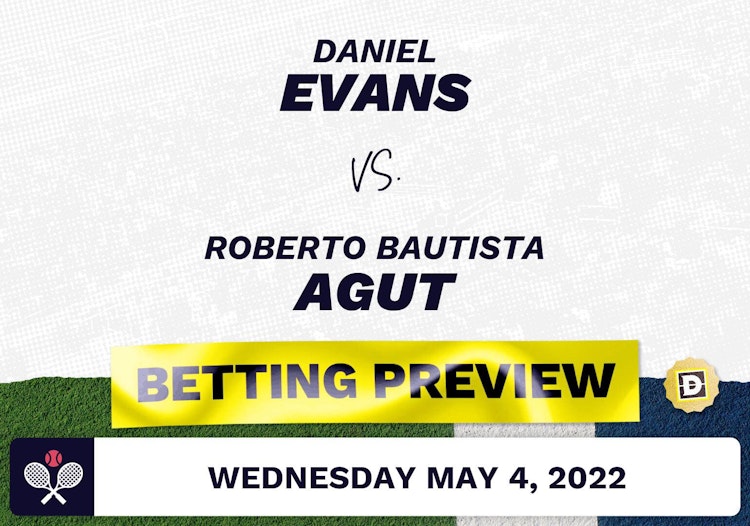 Daniel Evans vs. Roberto Bautista Agut Predictions - May 4, 2022