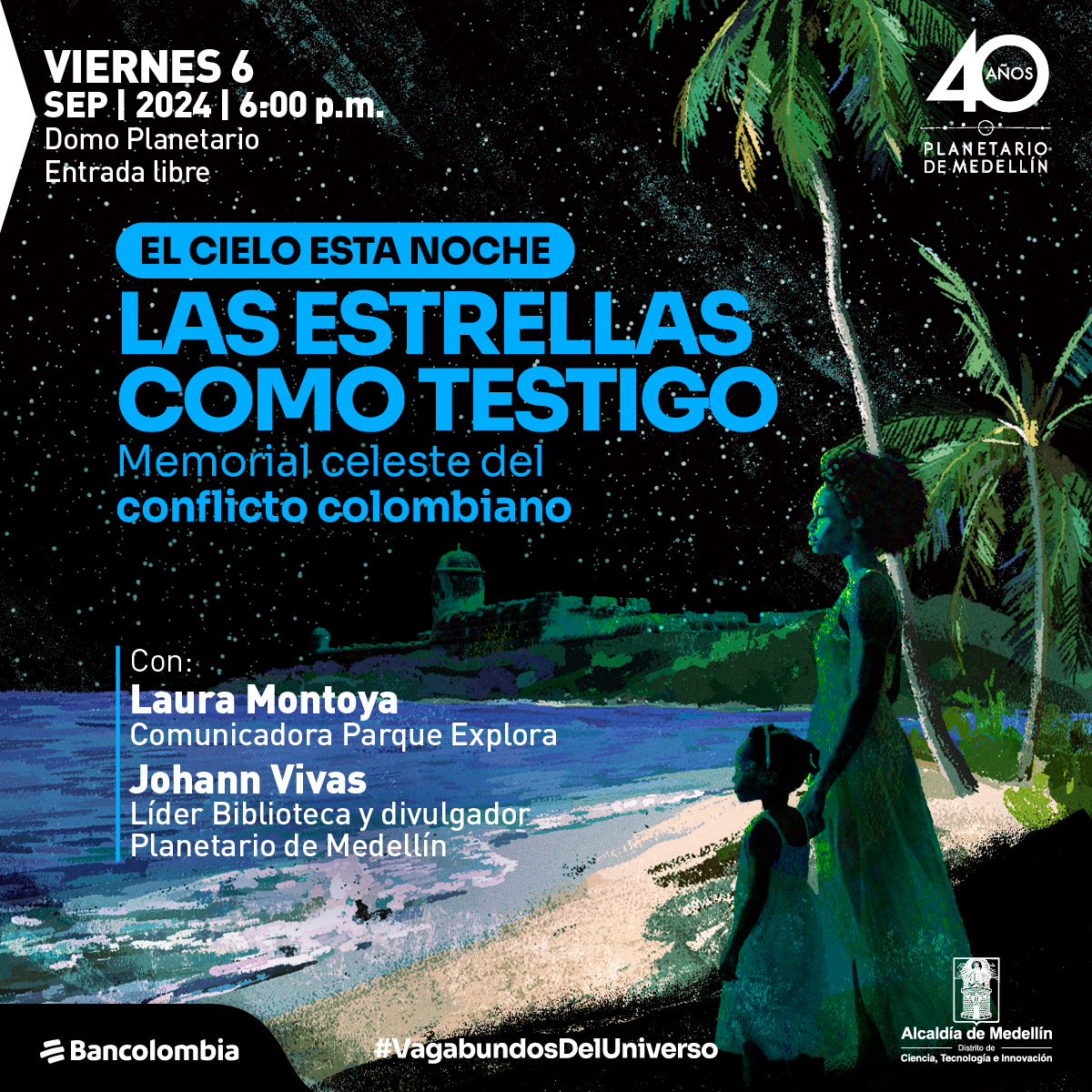 Ilustración. Sobre un fondo negro, una noche estrellada, se ve la silueta verde de una muralla a la derecha de la imagen, a la izquierda una mujer y una niña están de pie sobre la arena de una playa, de perfil miran hacia el mar azul. Atras de ellas hay palmeras. Del lado izquierdo un texto: "Las estrellas como testigo. Memorial celeste del conflicto colombiano. Viernes 6 de septiembre de 2024, 6 de la tarde. Con: Johann Vivas, Bibliotecario Planetario y Laura Montoya, comunicadora Parque Explora. Domo Planetario. Entrada libre hasta completar aforo"