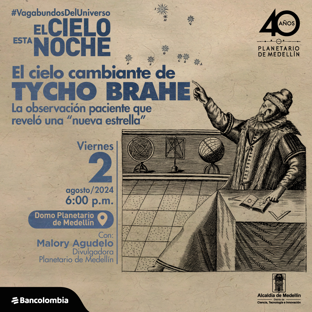 Ilustración. Sobre un fondo beige, con textura de papel, se ve el dibujo de un hombre hecho en líneas negras. El hombre está sentado a la derecha, mirando y señalando el cielo. A su izquierda hay tres objetos geométricos de observación astronómica. Un texto a la izquierda: "Vagabundos del universo - El Cielo de Esta Noche. El cielo cambiante de Tycho Brahe. La observación paciente que reveló una nueva estrella.  Viernes 2 de agosto de 2024,  6 de la noche  Con: Malory Agudelo, divulgadora Planetario de Medellín Domo Planetario. Entrada libre."