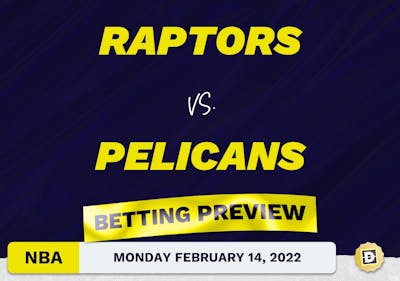 Raptors vs. Pelicans Predictions and Odds - Feb 14, 2022