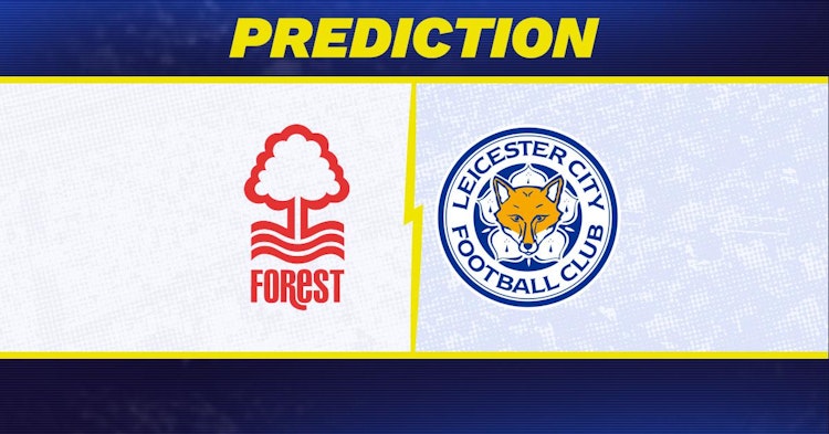 Nottingham Forest-Leicester Predictions and Game Preview.