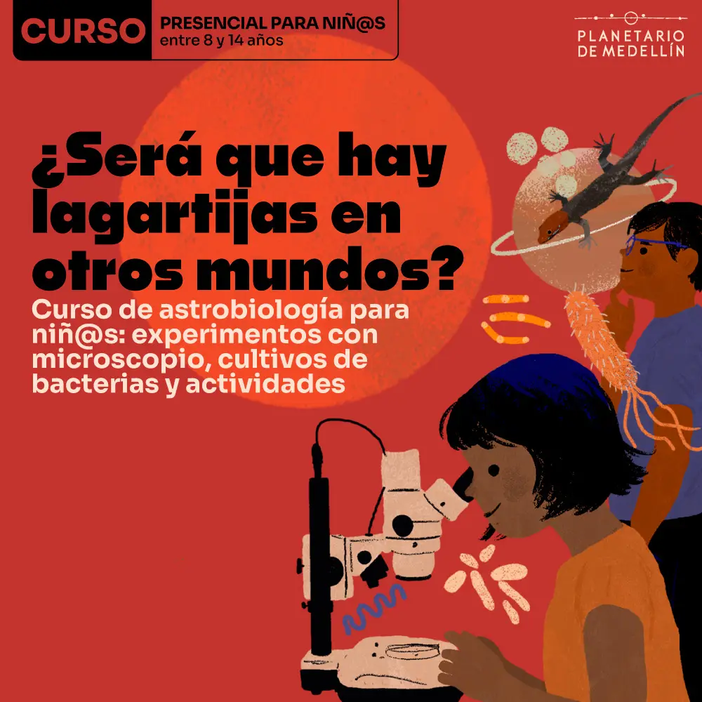 Ilustración de dos niños realizando actividades científicas; uno observa a través de un microscopio y otro sostiene elementos que representan organismos. En la parte superior: «Curso presencial para niños entre 8 y 14 años». Al centro: «¿Será que hay lagartijas en otros mundos?». Debajo: «Curso de astrobiología para niños: experimentos con microscopio, cultivos de bacterias y actividades».
