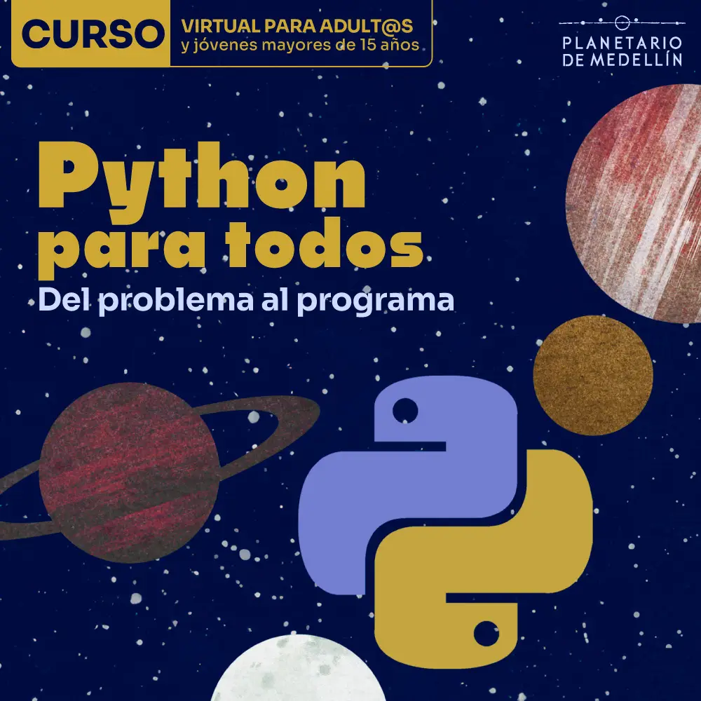 Ilustración de un espacio estrellado con varios planetas y, en el centro, el símbolo gráfico de Python. En la parte superior: «Curso virtual para adultos y jóvenes mayores de 15 años». Al centro: «Python para todos». Debajo: «Del problema al programa».