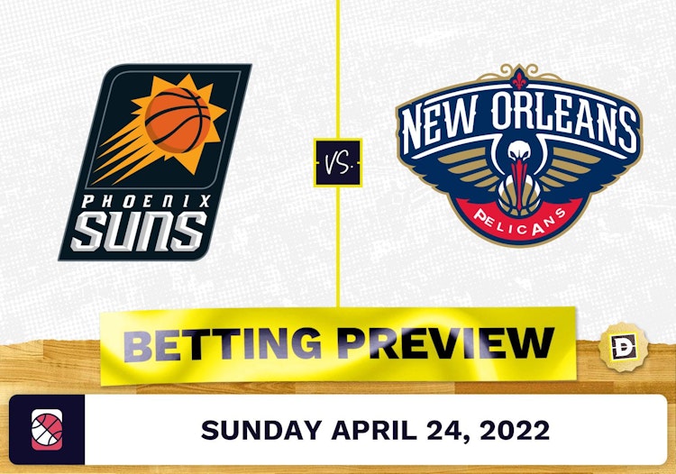 Suns vs. Pelicans Prediction and Odds - Apr 24, 2022