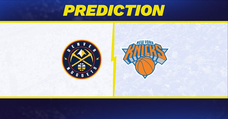 Denver Nuggets-New York Knicks Predictions and Game Preview.