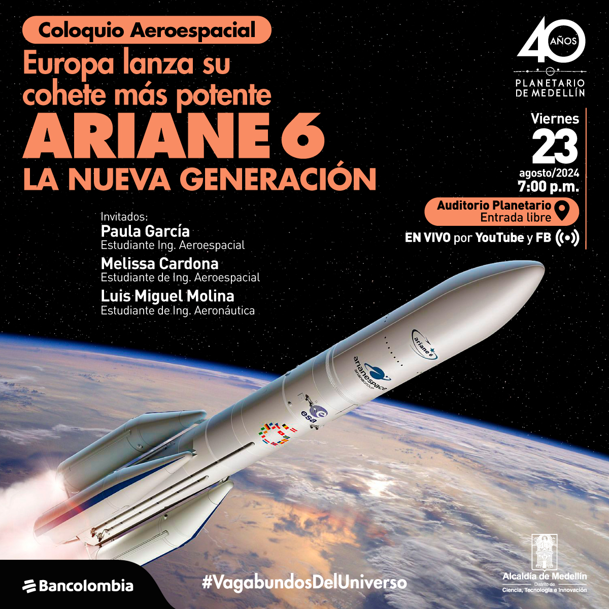 Ilustración. Al fondo se ve la superficie terrestre, sobre ella un nave de forma alargada de color blanco. Arriba un texto dice: " Coloquio Aeroespacial. Europa lanza su cohete más potente Ariane 6 la nueva generación. Con: Paula Andrea García, y Melissa Cardona, estudiantes de Ing. Aeroespacial Universidad de Antioquia. Luis Miguel Molina, coordinador Académico Alas Corp. El viernes 23 de agosto a las 7:00 de la noche en el auditorio del Planetario, con transmisión en vivo por Facebook y YouTube".