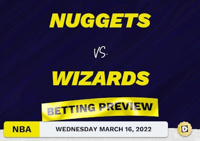 Nuggets vs. Wizards Predictions and Odds - Mar 16, 2022