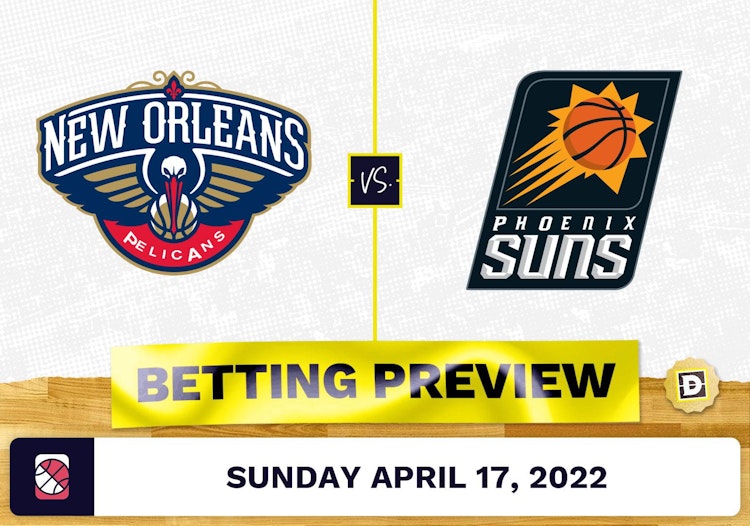 Pelicans vs. Suns Prediction and Odds - Apr 17, 2022