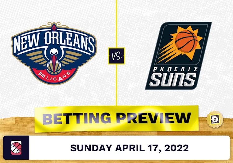 Pelicans vs. Suns Prediction and Odds - Apr 17, 2022