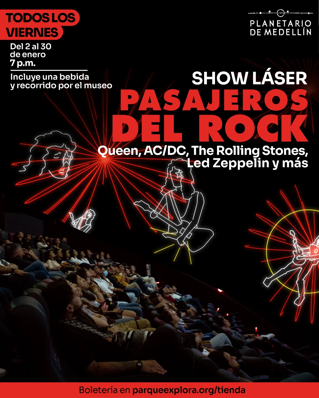 Ilustración. En una sala oscura se ve un público sentado en butacas observando proyecciones luminosas. En el fondo aparecen figuras humanas delineadas y haces de luz que irradian desde distintos puntos. En la parte superior izquierda hay un texto que dice: "Todos los viernes. Del dos al treinta de enero. Siete de la noche. Incluye una bebida y recorrido por el museo". En el centro hay un texto que dice: "Show láser Pasajeros del rock". Debajo, un texto que dice: "Queen, ACDC, The Rolling Stones, Led Zeppelin y más". En la parte inferior hay un texto que dice: "Boletería en parqueexplora punto org diagonal tienda".