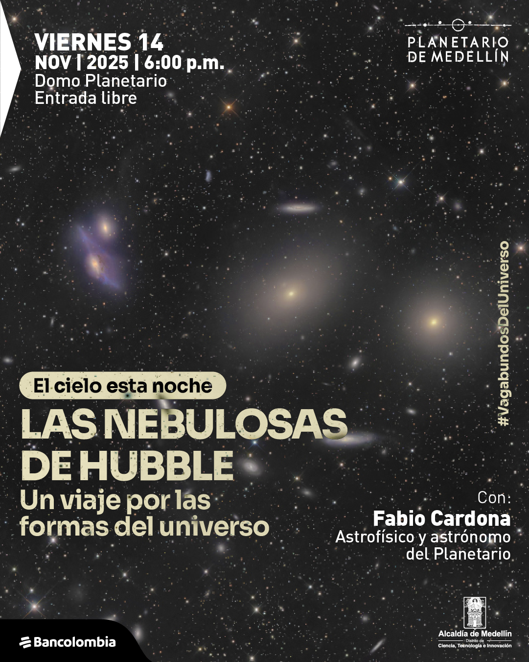 Afiche. La imagen de fondo muestra un campo estelar con numerosas galaxias y nebulosas visibles en distintos tamaños y formas. En la parte superior izquierda se lee: "Viernes 14 de noviembre de 2025 a las seis de la tarde. Domo Planetario. Entrada libre". En el centro, dentro de un recuadro, se encuentra el texto: "El cielo esta noche". Debajo, con letras grandes, dice: "Las nebulosas de Hubble. Un viaje por las formas del universo". En la parte inferior derecha se lee: "Con Fabio Cardona, astrofísico y astrónomo del Planetario". Al borde derecho aparece el texto vertical: "#VagabundosDelUniverso".