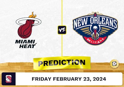 Miami Heat vs. New Orleans Pelicans Prediction, Odds, NBA Picks [2/23/2024]