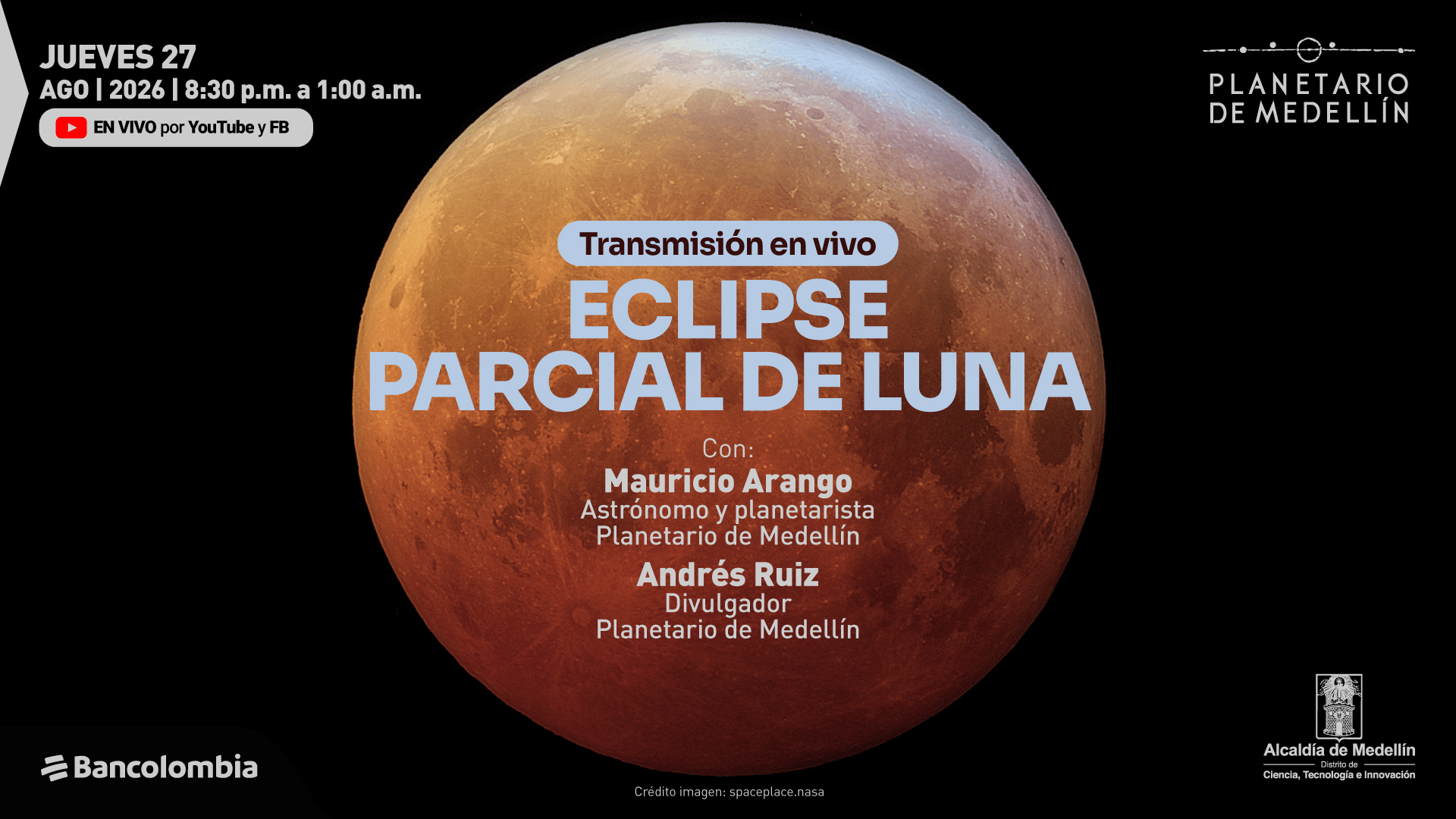 Fotografía de la Luna durante un eclipse parcial sobre fondo negro. En la parte superior izquierda se lee: «Jueves 27 de agosto de 2026, de ocho y media de la noche a una de la mañana. En vivo por YouTube y Facebook». Sobre la Luna: «Transmisión en vivo. Eclipse parcial de Luna. Con: Mauricio Arango, astrónomo y planetarista. Andrés Ruiz, divulgador». En la parte inferior: «Crédito imagen: spaceplace.nasa».