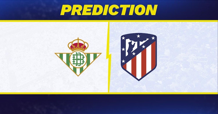 Real Betis-Atletico Madrid Predictions and Game Preview.