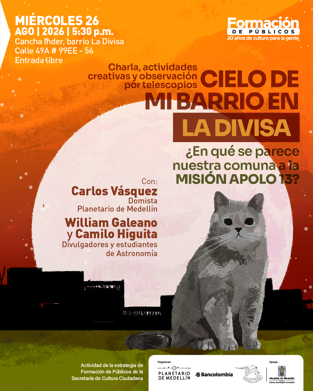 Ilustración de un gato sentado frente a la silueta de un barrio y un gran círculo que representa un astro. En la parte superior izquierda se lee: «Miércoles 26 de agosto de 2026, cinco y media de la tarde. Cancha Inder, barrio La Divisa. Calle 49A número 99EE-56. Entrada libre». En el centro: «Charla, actividades creativas y observación por telescopios. Cielo de mi barrio en La Divisa. ¿En qué se parece nuestra comuna a la misión Apolo 13?». Más abajo: «Con: Carlos Vásquez, domista. William Galeano y Camilo Higuita, divulgadores y estudiantes de Astronomía». En la parte inferior: «Actividad de la estrategia de Formación de Públicos de la Secretaría de Cultura Ciudadana».