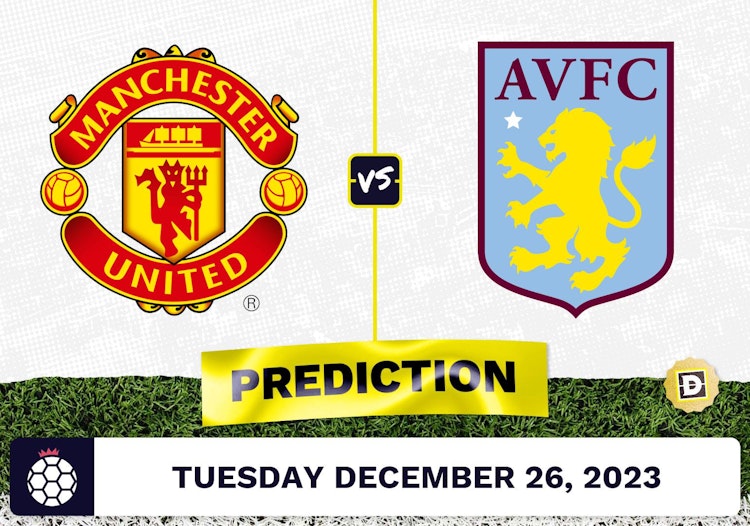 Manchester United vs. Aston Villa Prediction, Odds, Premier League Picks  [12/26/2023]