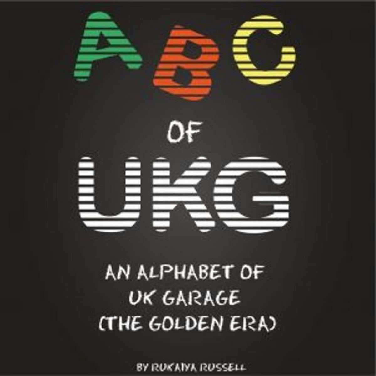 ABC of UKG: An Alphabet of UK Garage
