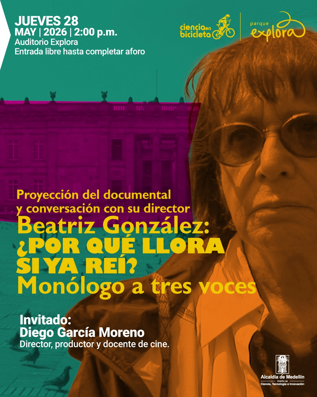 Fotografía intervenida. A la derecha, retrato de una mujer con gafas; al fondo se ve una edificación y aves sobre el piso. En la esquina superior izquierda se lee: “Jueves 28 de mayo de 2026 a las dos de la tarde. Auditorio Explora. Entrada libre hasta completar aforo”. En el centro izquierdo: “Proyección del documental y conversación con su director Beatriz González: ¿Por qué llora si ya reí? Monólogo a tres voces”. En la parte inferior izquierda: “Invitado: Diego García Moreno. Director, productor y docente de cine”.