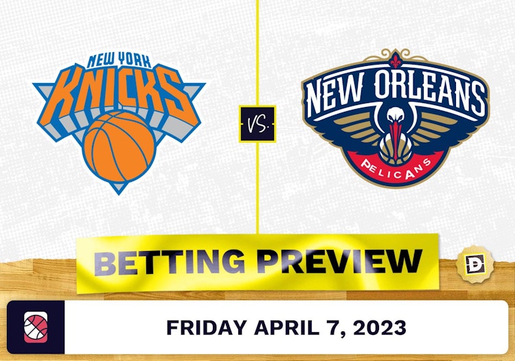 Knicks vs. Pelicans Prediction and Odds - Apr 7, 2023