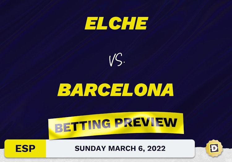 Elche vs. Barcelona Predictions and Odds - Mar 6, 2022