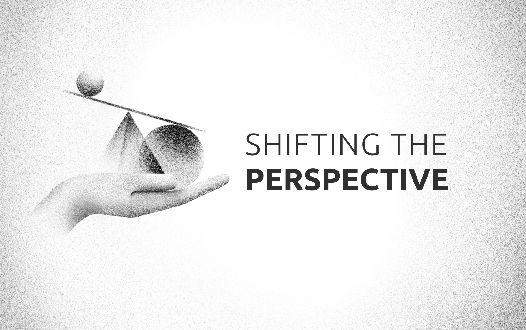 Shifting The Perspective