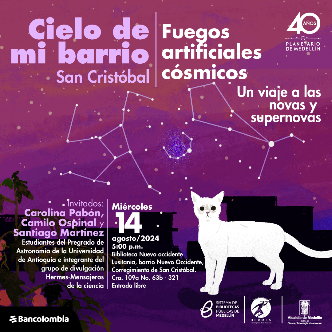 Ilustración. Fondo degradado en tonos morados. En la parte superior, el título "Cielo de mi barrio" con "San Cristóbal" debajo. A la derecha, el subtítulo "Fuegos artificiales cósmicos" y "Un viaje a las novas y supernovas". Se muestra una constelación estelar. Abajo, los invitados: "Carolina Pabón, Camilo Ospinal y Santiago Martínez". Detalles del evento: "Miércoles 14 agosto/2024, 5:00 p.m.", en "Biblioteca Nuevo Occidente, San Cristóbal". Un gato blanco de pie aparece a la derecha.