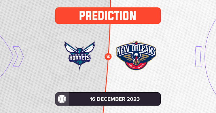 Hornets vs Pelicans Prediction and NBA Tips 16 December 2023