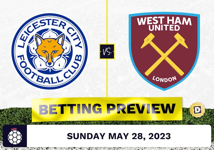 Leicester vs. West Ham Prediction and Odds - May 28, 2023