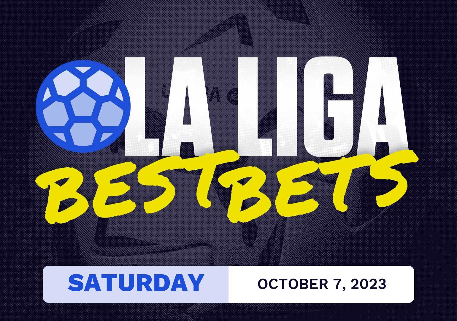 La Liga Best Bets Today [Saturday 10/7/2023]