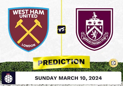 West Ham vs. Burnley Prediction, Odds, Premier League Picks [3/10/2024]