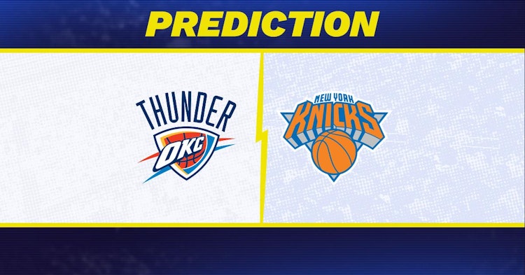 Oklahoma City Thunder-New York Knicks Predictions and Game Preview.